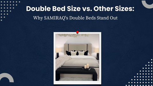 Double Bed Size vs. Other Sizes: Why SAMIRAQ's Double Beds Stand Out
