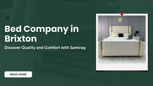 Bed Company in Brixton: Discover Quality and Comfort with Samiraq
